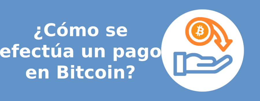 ¿Cómo se efectúa un pago en Bitcoin?