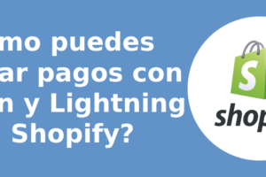 ¿Cómo puedes aceptar pagos con Bitcoin y Lightning en Shopify?