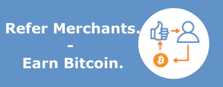 Refer Merchants- Earn Bitcoin