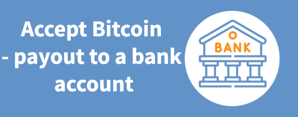 Accept Bitcoin - payout to a bank account