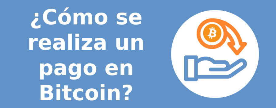 ¿Cómo se efectúa un pago en Bitcoin?