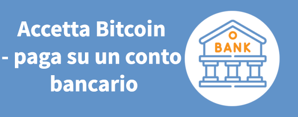 Accetta Bitcoin - paga su un conto bancario