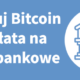 Akceptuj Bitcoin – wypłata na konto bankowe