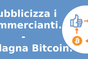 Pubblicizza i commercianti. Guadagna Bitcoin.