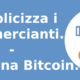 Pubblicizza i commercianti.Guadagna Bitcoin.