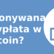 Jak dokonywana jest wypłata w Bitcoin?