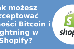 Jak możesz akceptować płatności Bitcoin i Lightning w Shopify?