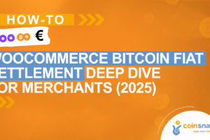 WooCommerce Bitcoin Fiat Settlement: Deep dive for merchants (2025)